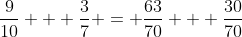 \frac{9}{10} + \frac{3}{7} = \frac{63}{70} + \frac{30}{70}