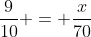 \frac{9}{10} = \frac{x}{70}