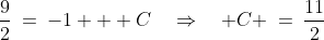 \frac{9}{2}\:=\:-1 + C\quad\Rightarrow\quad C \:=\:\frac{11}{2}