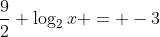 \frac{9}{2} \log_2{x} = -3