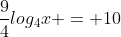 \frac{9}{4}log_4x = 10