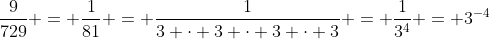 \frac{9}{729} = \frac{1}{81} = \frac{1}{3 \cdot 3 \cdot 3 \cdot 3} = \frac{1}{3^4} = 3^{-4}