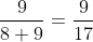 \frac{9}{8+9}=\frac{9}{17}
