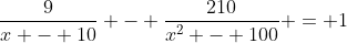 \frac{9}{x - 10} - \frac{210}{x^2 - 100} = 1