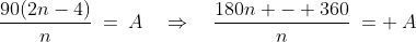 \frac{90(2n-4)}{n}\:=\:A\quad\Rightarrow\quad\frac{180n - 360}{n}\:= \:A