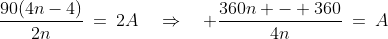 \frac{90(4n-4)}{2n}\:=\:2A\quad\Rightarrow\quad \frac{360n - 360}{4n}\:=\:A