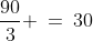 \frac{90}{3} \:=\:30