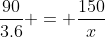 \frac{90}{3.6} = \frac{150}{x}