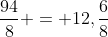 \frac{94}{8} = 12,\frac{6}{8}