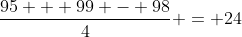 \frac{95 + 99 - 98}{4} = 24