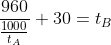 \frac{960}{\frac{1000}{t_{A}}}+30=t_{B}