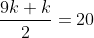 \frac{9k+k}{2}=20