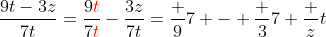 \frac{9t-3z}{7t}=\frac{9{\color{red}t}}{7{\color{red}t}}-\frac{3z}{7t}=\frac 97 - \frac 37 \frac zt