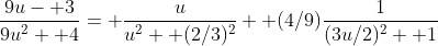 \frac{9u- 3}{9u^2+ 4}= \frac{u}{u^2+ (2/3)^2}+ (4/9)\frac{1}{(3u/2)^2+ 1}