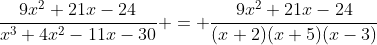 \frac{9x^2+21x-24}{x^3+4x^2-11x-30} = \frac{{9x^2+21x-24}}{(x+2)(x+5)(x-3)}