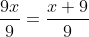 \frac{9x}{9}=\frac{x+9}{9}
