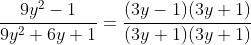\frac{9y^2-1}{9y^2+6y+1}=\frac{(3y-1)(3y+1)}{(3y+1)(3y+1)}