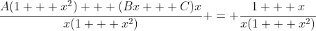 \frac{A(1 + x^2) + (Bx + C)x}{x(1 + x^2)} = \frac{1 + x}{x(1 + x^2)}
