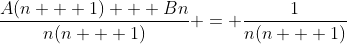 \frac{A(n + 1) + Bn}{n(n + 1)} = \frac{1}{n(n + 1)}