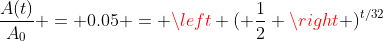 \frac{A(t)}{A_0} = 0.05 = \left ( \frac{1}{2} \right )^{t/32}