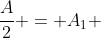 \frac{A}{2} = A_1 