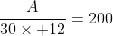 \frac{A}{30\times 12}=200