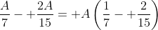 \frac{A}{7}- \frac{2A}{15}= A\left(\frac{1}{7}- \frac{2}{15}\right)