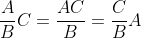 \frac{A}{B}C=\frac{AC}{B}=\frac{C}{B}A