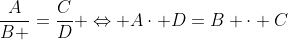 \frac{A}{B }=\frac{C}{D} \Leftrightarrow A\cdot D=B \cdot C