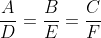 \frac{A}{D}=\frac{B}{E}=\frac{C}{F}