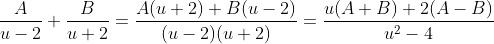 \frac{A}{u-2}+\frac{B}{u+2}=\frac{A(u+2)+B(u-2)}{(u-2)(u+2)}=\frac{u(A+B)+2(A-B)}{u^2-4}