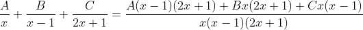 \frac{A}{x}+\frac{B}{x-1}+\frac{C}{2x+1}=\frac{A(x-1)(2x+1)+Bx(2x+1)+Cx(x-1)}{x(x-1)(2x+1)}