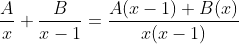 \frac{A}{x}+\frac{B}{x-1}=\frac{A(x-1)+B(x)}{x(x-1)}