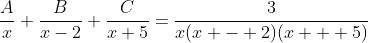 \frac{A}{x}+\frac{B}{x-2}+\frac{C}{x+5}=\frac{3}{x(x - 2)(x + 5)}