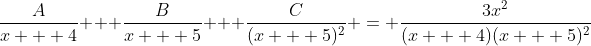 \frac{A}{x + 4} + \frac{B}{x + 5} + \frac{C}{(x + 5)^2} = \frac{3x^2}{(x + 4)(x + 5)^2}