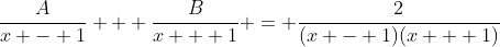 \frac{A}{x - 1} + \frac{B}{x + 1} = \frac{2}{(x - 1)(x + 1)}