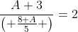 \frac{A+3}{\left( \frac{8+A}{5} \right)}=2