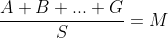 \frac{A+B+...+G}{S}=M
