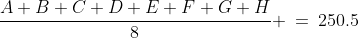 \frac{A+B+C+D+E+F+G+H}{8} \:=\:250.5