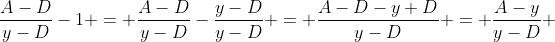 \frac{A-D}{y-D}-1 = \frac{A-D}{y-D}-\frac{y-D}{y-D} = \frac{A-D-y+D}{y-D} = \frac{A-y}{y-D} 
