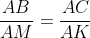 \frac{AB}{AM}=\frac{AC}{AK}