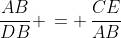 \frac{AB}{DB} \,= \,\frac{CE}{AB}