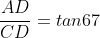 \frac{AD}{CD}=tan67