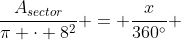 \frac{A_{sector}}{\pi \cdot 8^2} = \frac{x}{360^\circ} 