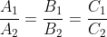 \frac{A_1}{A_2}=\frac{B_1}{B_2}=\frac{C_1}{C_2}