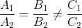 \frac{A_1}{A_2}=\frac{B_1}{B_2}\ne\frac{C_1}{C_2}