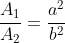 \frac{A_1}{A_2}=\frac{a^2}{b^2}
