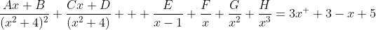 \frac{Ax+B}{(x^{2}+4)^{2}}+\frac{Cx+D}{(x^{2}+4)}+  \frac{E}{x-1}+\frac{F}{x}+\frac{G}{x^{2}}+\frac{H}{x^{3}}=3x^  {3}-x+5