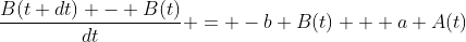 \frac{B(t+dt) - B(t)}{dt} = -b B(t) + a A(t)
