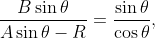 \frac{B\sin\theta}{A\sin\theta-R}=\frac{\sin\theta}{\cos\theta},